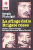 La sfinge delle Brigate Rosse. Delitti, segreti e bugie del capo terrorista Mario Moretti