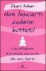 Non lasciarti cadere: buttati! L'accettazione � la strada che porta alla vera libert�