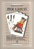 Per gioco. Fatti, avvenimenti, persone, personaggi, giocatori, politici, cavalli e giornalisti. Per riflettere tra la prima e la seconda Repubblica