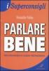 Parlare bene. Per convincere ed essere protagonista