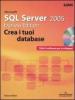 Microsoft SQL Server 2005. Express edition. Crea i tuoi database. Con CD-ROM