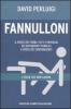 Fannulloni. L'Italia che non lavora. Il paese dei furbi: tutti i privilegi dei dipendenti pubblici a spese dei contribuenti