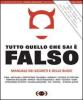 Tutto quello che sai � falso. Manuale dei segreti e delle bugie