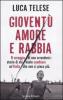 Giovent� amore e rabbia. Il coraggio di non arrendersi: storie di chi vuole cambiare un'Italia che non ci piace pi�