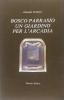 Bosco parrasio. Un giardino per l'Arcadia. Ricostruzione storica del giardino-teatro dell'Arcadia nel terzo centenario della sua fondazione