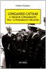 Longanesi Cattani. Il miglior comandante fra i comandanti migliori