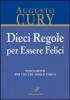 Dieci regole per essere felici. Fondamenti per vincere ansia e stress