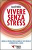 Vivere senza stress. Impara la tecnica per allenare il tuo cervello a conquistare la gioia