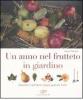 Un anno nel frutteto in giardino. Quando il giardino regala gustosi frutti