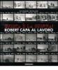 Questa � la guerra! Robert Capa al lavoro. Catalogo della mostra (Milano, 27 marzo-21 giugno 2009)