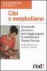 Cibi e metabolismo. Il metodo pi� sano per raggiungere e mantenere il peso forma