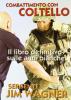 Combattimento con coltello. Il libro definitivo sulle armi bianche