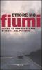 Fiumi. Lungo le grandi strade d'acqua del pianeta
