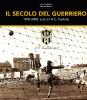 Il secolo del guerriero. Lodi e l'a.c. Fanfulla: cento anni di storie e passioni sportive (1908-2008)