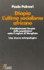 Etiopia. L'ultimo socialismo africano. Il trasferimento forzato delle popolazioni sotto il regime di Menghistu. Una ricerca antropologica