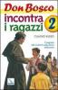 Don Bosco incontra i ragazzi. Il segreto del sistema educativo salesiano vol.2