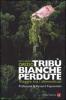 Trib� bianche perdute. Viaggio tra i dimenticati