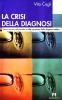 La crisi della diagnosi. Cosa � mutato nel concetto e nelle procedure della diagnosi medica