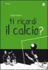 Ti ricordi il calcio?