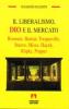 Il liberalismo, Dio e il mercato. Rosmini, Bastiat, Tocqueville, Sturzo, Mises, Hayek, R�pke, Popper