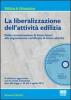 La liberalizzazione dell'attivit� edilizia. Dalla comunicazione di inizio lavori alla segnalazione certificata di inizio attivit�. Con CD-ROM