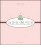 La torta che vorrei. L'arte italiana del cake design