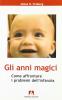 Gli anni magici. Come affrontare i problemi dell'infanzia