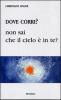 Dove corri? Non sai che il cielo � dentro di te?