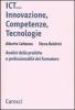 ICT...innovazione, competenze, tecnologie. Analisi delle pratiche e professionalit� del formatore