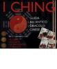 I Ching. Guida all'antico oracolo cinese. Con gadget