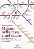 Milano nella testa e nel cuore. 26 protagonisti che hanno fatto grande la loro citt� si raccontano