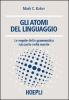 Gli atomi del linguaggio. Le regole della grammatica nascoste nella mente
