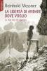 La libert� di andare dove voglio. La mia vita di alpinista