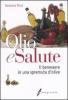 Olio e salute. Il benessere in una spremuta di olive