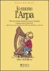 Io suono l'arpa. Metodo intuitivo illustrato per piccoli arpisti a partire dai 4 anni di et�. Libro dell'allievo-Guida allo studio per insegnanti e genitori