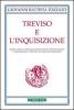 Treviso e l'Inquisizione. Eresie, magia, sortilegio, divinazione, prostituzione e inquisizione a Treviso nel secondo Medioevo