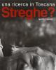 Streghe? Una ricerca di Toscana
