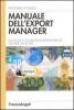 Manuale dell'export manager. Strumenti e tecniche di penetrazione dei mercati esteri