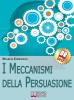 I meccanismi della persuasione. Come diventare eccellenti persuasori e muovere gli altri nella nostra direzione. Con chiave USB