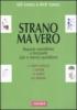 Strano ma vero. Risposte scientifiche a domande (pi� o meno) quotidiane