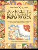 Trecentosessantacinque ricette facili e gustose di pasta fresca
