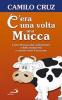 C'era una volta una mucca. Come liberarsi dal conformismo e dalla mediocrit� e correre verso il successo