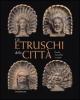 Gli etruschi e gli scavi in Toscana nel Risorgimento. I lavori della societ� Colombaria tra il 1858 e il 1866