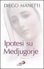 Ipotesi su Medjugorje. Ultima chiamata per la salvezza dell'umanit�