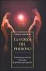 La forza del perdono. L'amore pu� salvare il mondo, il perdono pu� guarirci