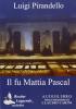 Il fu Mattia Pascal. Audiolibro. CD Audio formato MP3