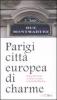 Parigi citt� europea di charme. Guida alla Parigi insolita e curiosa