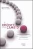 Ti assicuro che cambio. L'emozione del cambiamento come strumento di management per raggiungere obiettivi impossibili