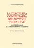 La disciplina comunitaria del settore televisivo. Con riguardo all'ordinamento italiano
