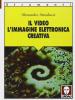 Il video. L'immagine elettronica creativa